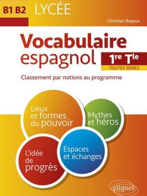 Livre FNAC Espagnol. Vocabulaire espagnol au Lycée. Lexique classé par notions au programme. Cycle terminal (1re et Terminale toutes séries) (LV1-LV2) (B1-B2)