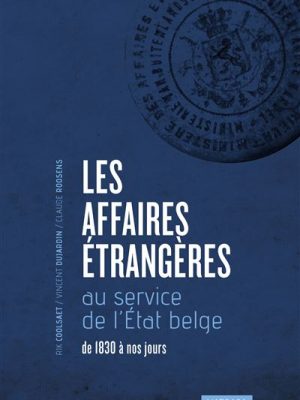 Affaires etrangeres au service de l'etat belge de 1830 (les)
