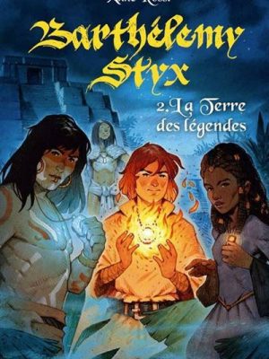 Barthélémy Styx - tome 02 : La terre des légendes