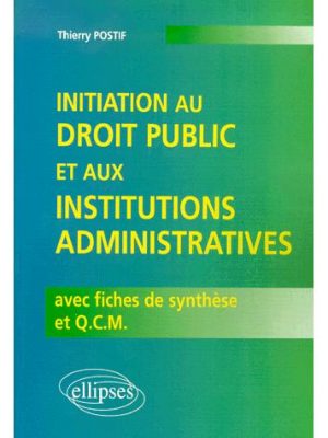 Initiation au droit public et aux institutions administratives avec fiches de synthèse et Q.C.M.