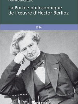 La Portée philosophique de l'oeuvre d'Hector Berlioz