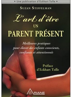L'art d'être un parent présent - Meilleures pratiques pour élever des enfants conscients