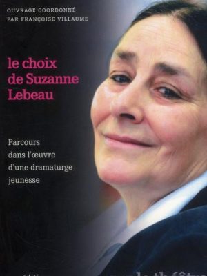 Livre FNAC Le choix de Suzanne Lebeau parcours dans l'oeuvre d'une dramaturge jeunesse