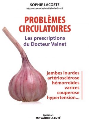 Problèmes circulatoires - Les prescriptions du Docteur Valnet