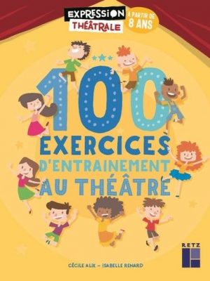 100 Exercices d'entraînement au théâtre à partir de 8 ans + DVD