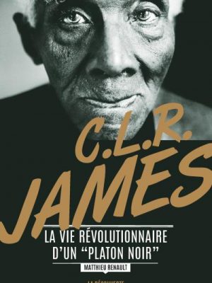 Livre FNAC C. L. R. James. La vie révolutionnaire d'un "Platon noir"