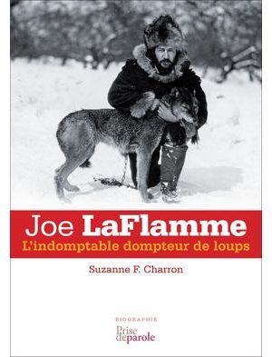 Joe LaFlamme : l'indomptable dompteur de loups