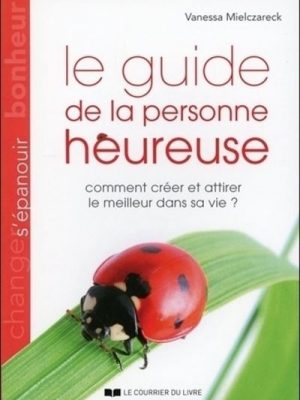 Livre FNAC Le guide de la personne heureuse - Comment créer e attirer le meilleur dans sa vie ?