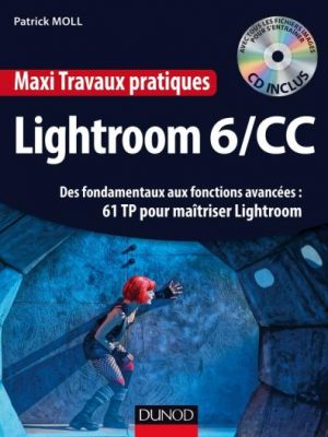 Maxi Travaux pratiques Lightroom 6/CC - 61 TP pour maîtriser Lightroom