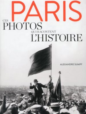 Paris - Ces photos qui racontent l'histoire