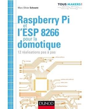 Raspberry Pi et l'ESP 8266 pour la domotique - 12 réalisations pas à pas