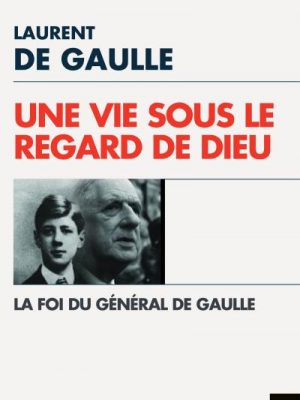 Livre FNAC Une Vie sous le regard de Dieu - La Foi du général de Gaulle