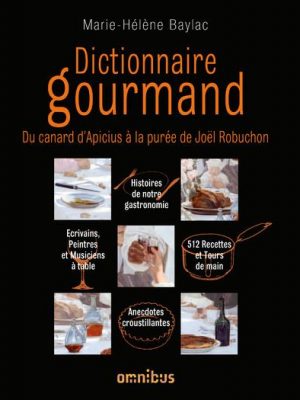 Dictionnaire gourmand du canard d'Apicius à la purée de Joël Robuchon