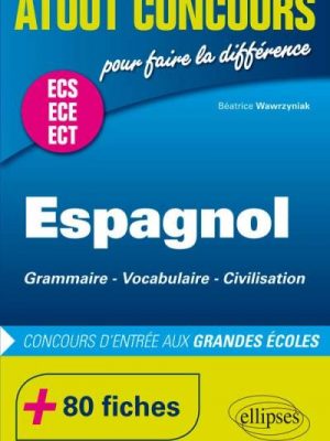 Espagnol. Grammaire  Vocabulaire  Civilisation. Prépas ECS/ECE. 80 fiches. Concours d'entrée aux Grandes École