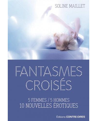 Fantasmes croisés - 5 femmes / 5 hommes 10 nouvelles érotiques