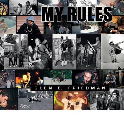 Glen E. Friedman: My Rules