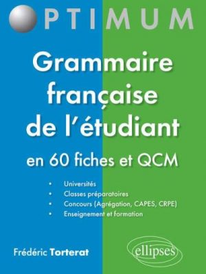 Grammaire française de l’étudiant - en 60 fiches et QCM