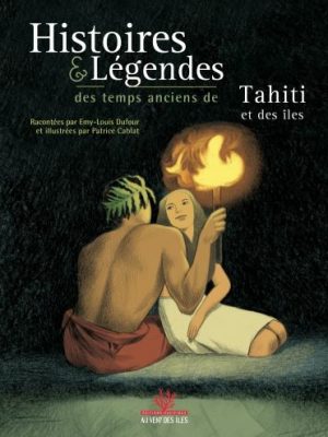 Histoires & légendes des temps anciens de Tahiti et des iles