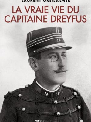 La vraie vie du capitaine dreyfus