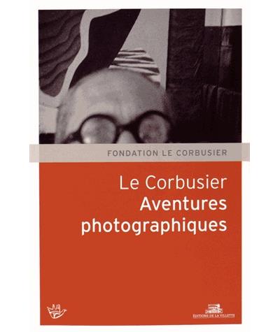 Le Corbusier. Aventures photographiques