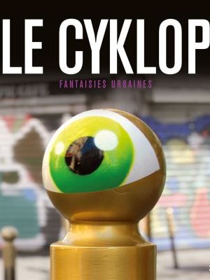 Le Cyklop - Fantaisies Urbaines
