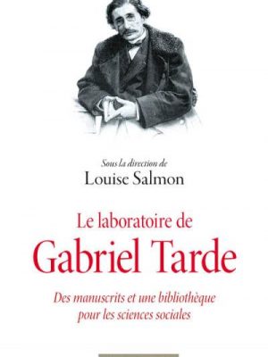 Le Laboratoire de Gabriel Tarde. Des manuscrits et une bibliothèque pour les sciences sociales