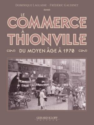 Le commerce à Thionville du Moyen Age à 1970