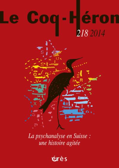 Le coq-heron 218 - la psychanalyse en suisse : une histoire agitee