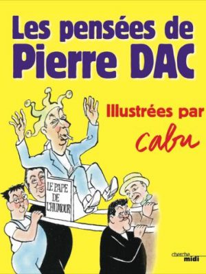 Les Pensées de Pierre Dac - Illustrées par Cabu
