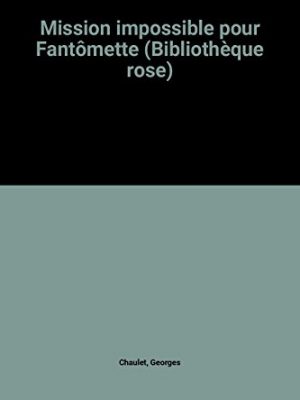 Mission impossible pour Fantômette (Bibliothèque rose)
