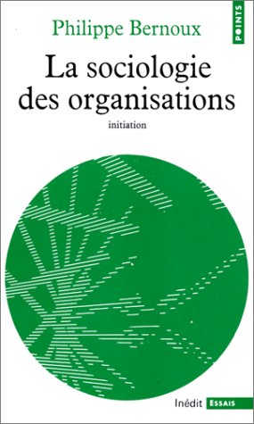La Sociologie des organisations (Points-Essai)