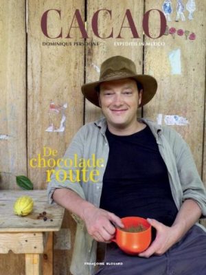 Cacao. De Chocolade Route: Dominique Persoone - Expeditie in Mexico: expeditie Mexico