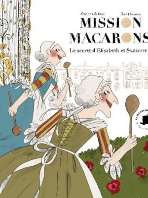 Mission macarons : le secret d'Elisabeth et Suzanne