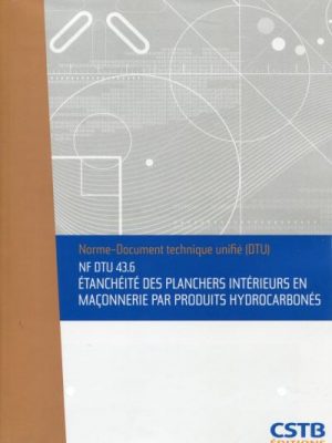NF DTU 43.6 Etanchéité des planchers intérieurs en maçonnerie par produits hydrocarbonés. Nouvelle formule