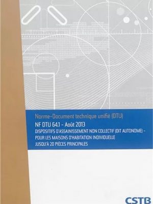 NF DTU 64.1 Dispositifs d'assainissement non collectif (dit autonome) - Pour les maisons d'habitation individuelle jusqu'à 20 pièces principales