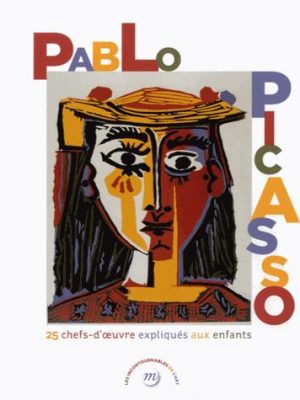 Picasso 25 chefs d'oeuvre expliques aux enfants