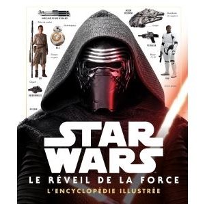 STAR WARS - L'encyclopédie illustrée - Le Reveil de la Force