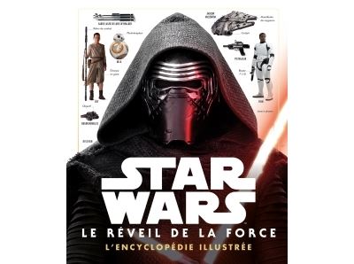 STAR WARS - L'encyclopédie illustrée - Le Reveil de la Force