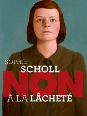 Sophie Scholl : "non à la lâcheté"