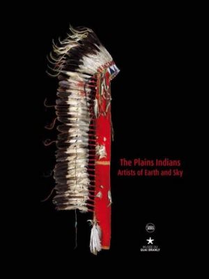 The plains indians - artists of earth and sky