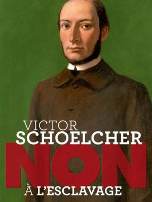 Victor schoelcher : non a l'esclavage