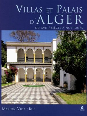 Villas et Palais d'Alger du XVIIIe siècle à nos jours